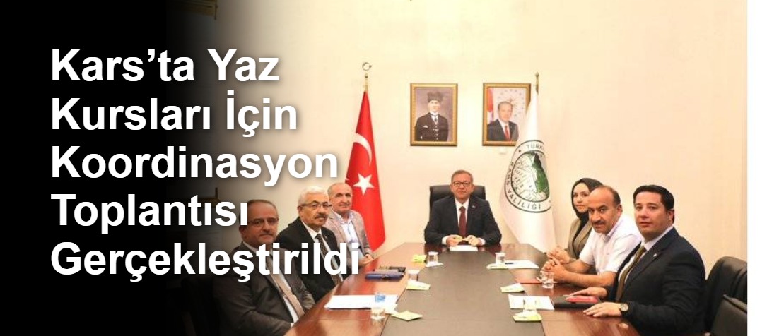 Kars’ta Yaz Kursları İçin Koordinasyon Toplantısı Gerçekleştirildi