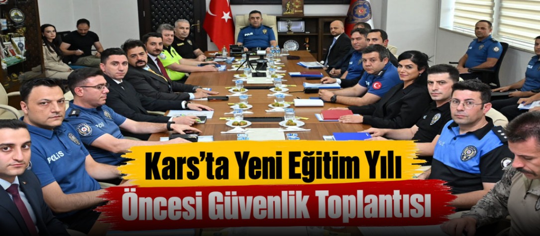 Kars’ta Yeni Eğitim Yılı Öncesi Güvenlik Toplantısı