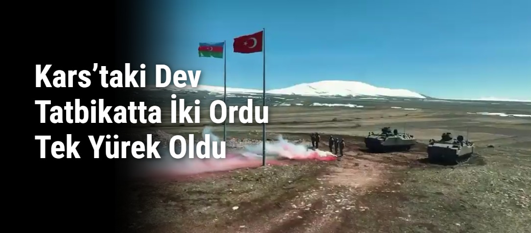 Kars’taki Dev Tatbikatta İki Ordu Tek Yürek Oldu