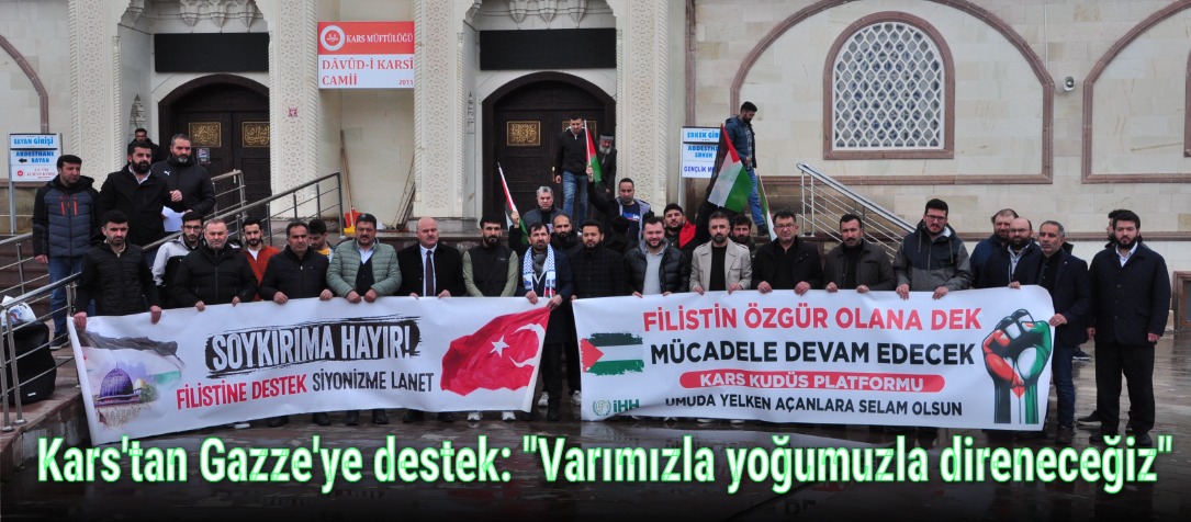Kars'tan Gazze'ye destek: "Varımızla yoğumuzla direneceğiz"