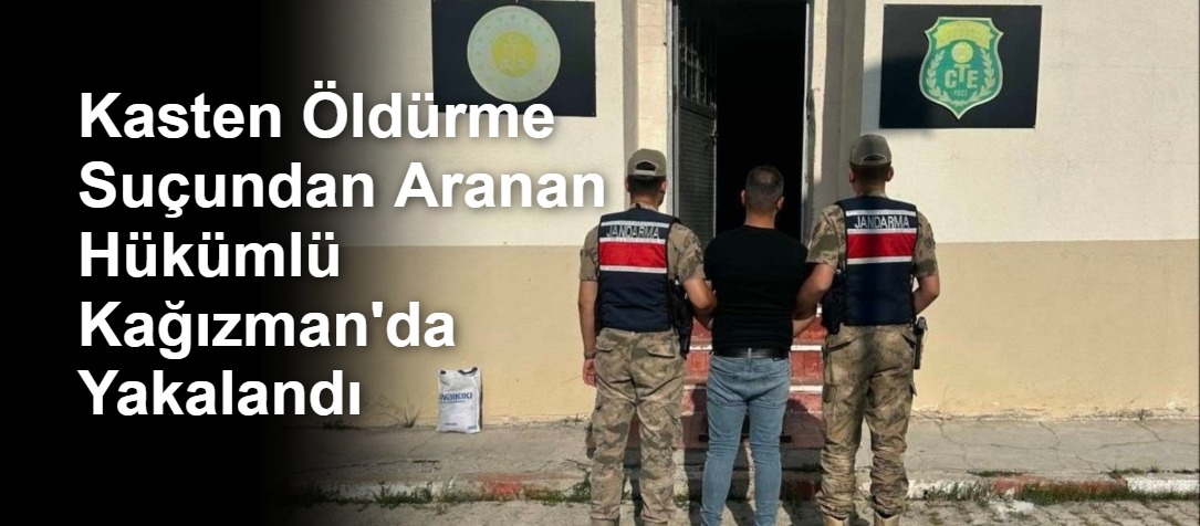 Kasten Öldürme Suçundan Aranan Hükümlü Kağızman'da Yakalandı