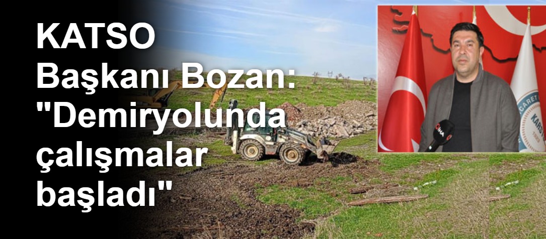 KATSO Başkanı Bozan: "Demiryolunda çalışmalar başladı"
