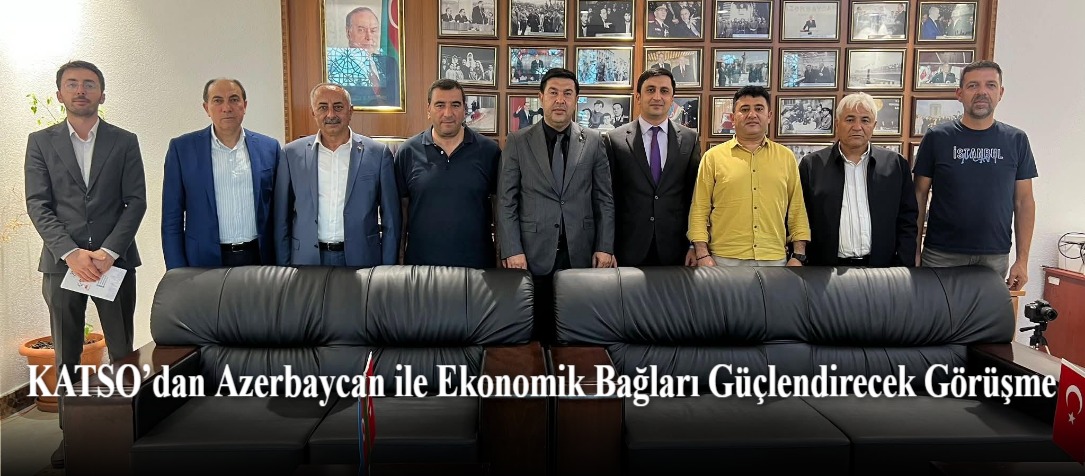 KATSO’dan Azerbaycan ile Ekonomik Bağları Güçlendirecek Görüşme