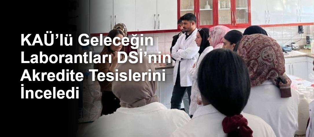KAÜ’lü Geleceğin Laborantları DSİ’nin Akredite Tesislerini İnceledi