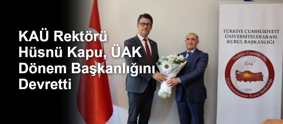 KAÜ Rektörü Hüsnü Kapu, ÜAK Dönem Başkanlığını Devretti