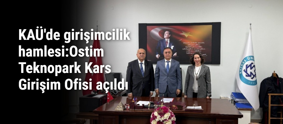 Kafkas Üniversitesi ve Ostim Teknopark'tan Kars’ta Girişim Ofisi Açıldı