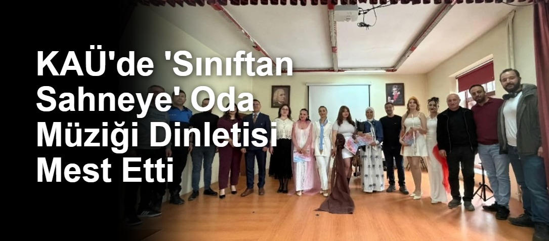 KAÜ'de 'Sınıftan Sahneye' Oda Müziği Dinletisi Mest Etti