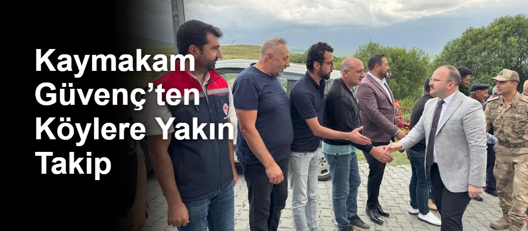 Kaymakam Güvenç’ten Köylere Yakın Takip