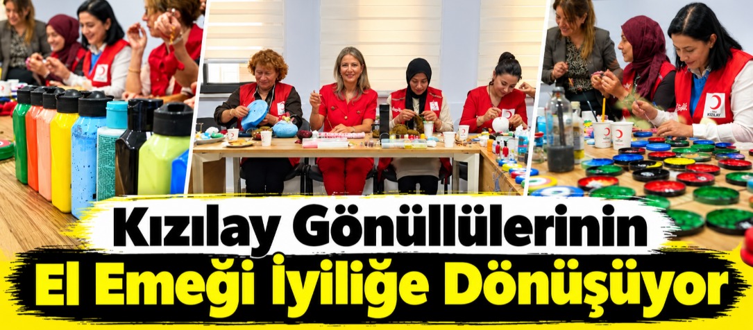Kızılay Gönüllülerinin El Emeği İyiliğe Dönüşüyor
