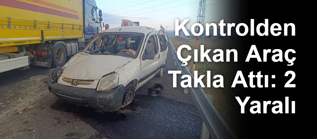 Kontrolden Çıkan Araç Takla Attı: 2 Yaralı