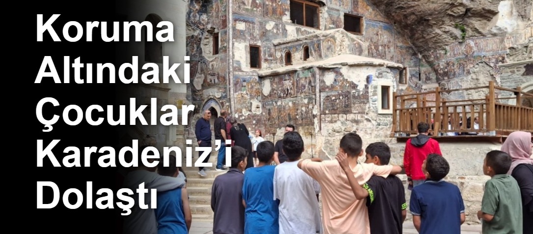 Koruma Altındaki Çocuklar Karadeniz’i Dolaştı