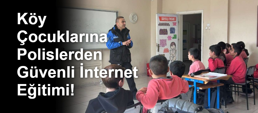Köy Çocuklarına Polislerden Güvenli İnternet Eğitimi!