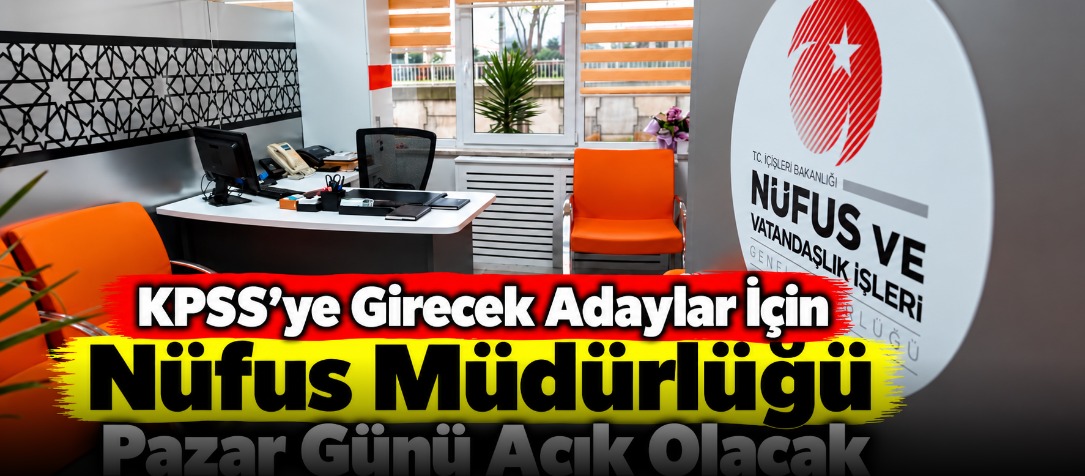 KPSS’ye Girecek Adaylar İçin Nüfus Müdürlüğü Pazar Günü Açık Olacak