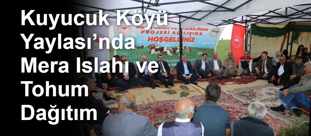 Kuyucuk Köyü Yaylası’nda Mera Islahı ve Tohum Dağıtım