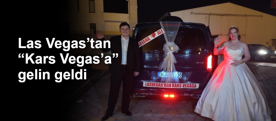 Las Vegas’tan “Kars Vegas’a” gelin geldi