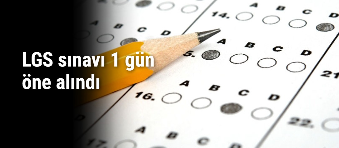 LGS sınavı 1 gün öne alındı