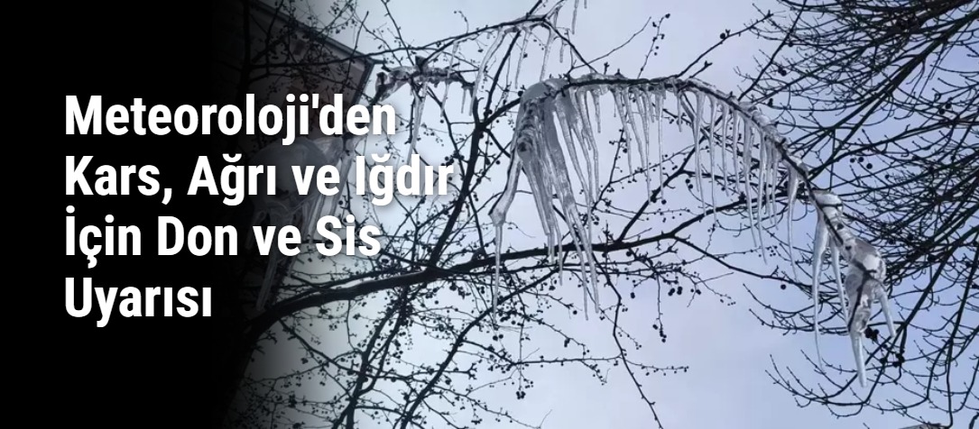 Meteoroloji'den Kars, Ağrı ve Iğdır İçin Don ve Sis Uyarısı
