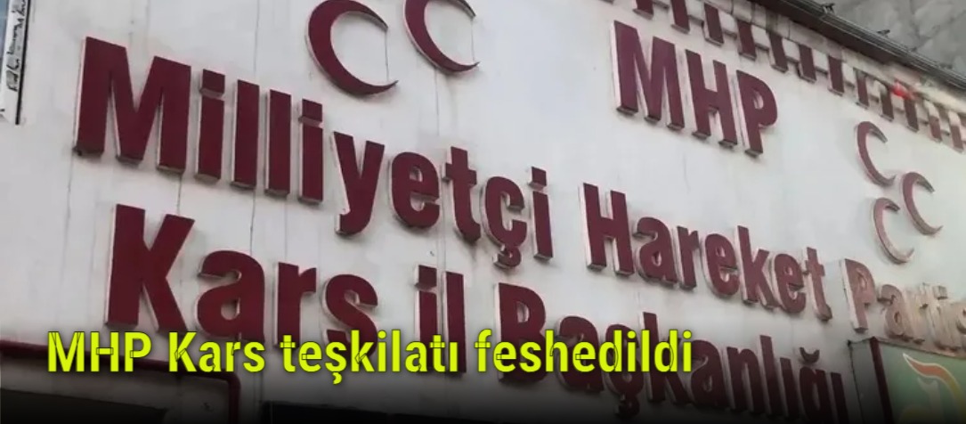 MHP Kars teşkilatı feshedildi