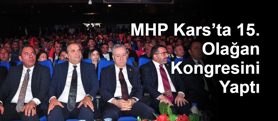 MHP Kars’ta 15. Olağan Kongresini Yaptı
