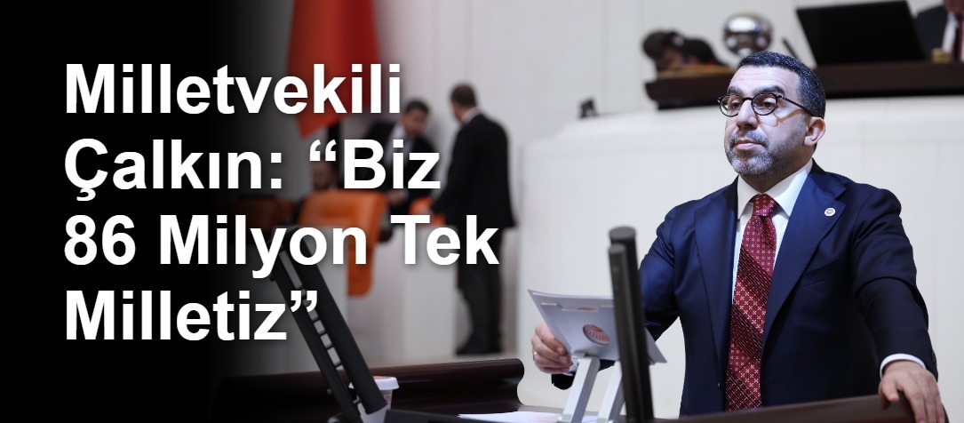 Milletvekili Çalkın: “Biz 86 Milyon Tek Milletiz”