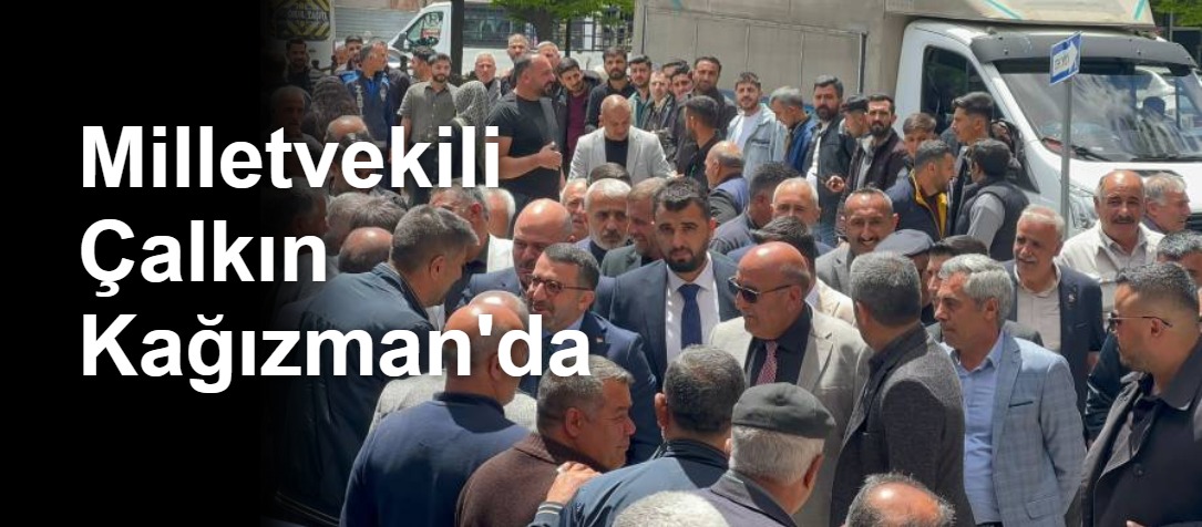 Milletvekili Çalkın Kağızman'da