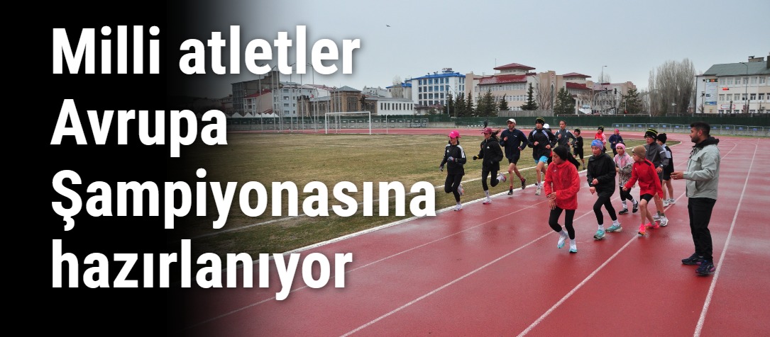 Milli atletler Avrupa Şampiyonasına hazırlanıyor