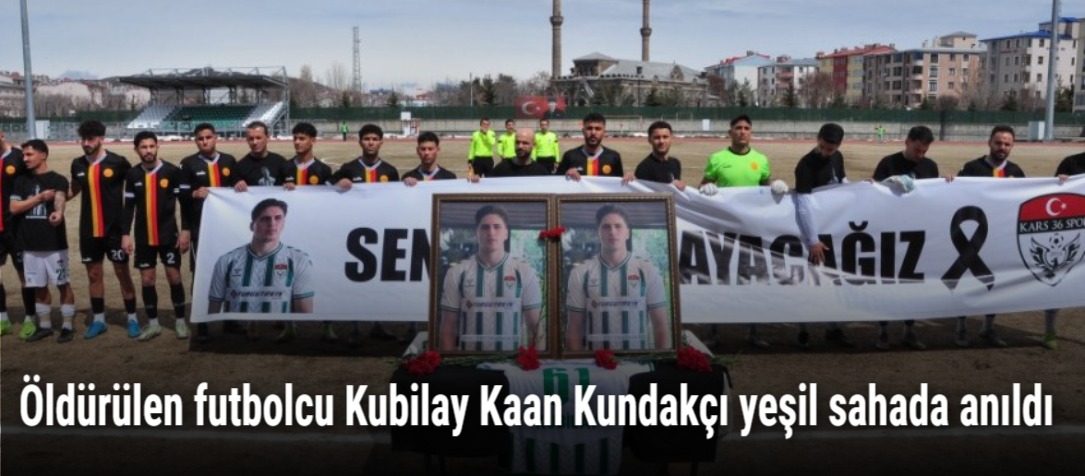 Öldürülen futbolcu Kubilay Kaan Kundakçı yeşil sahada anıldı