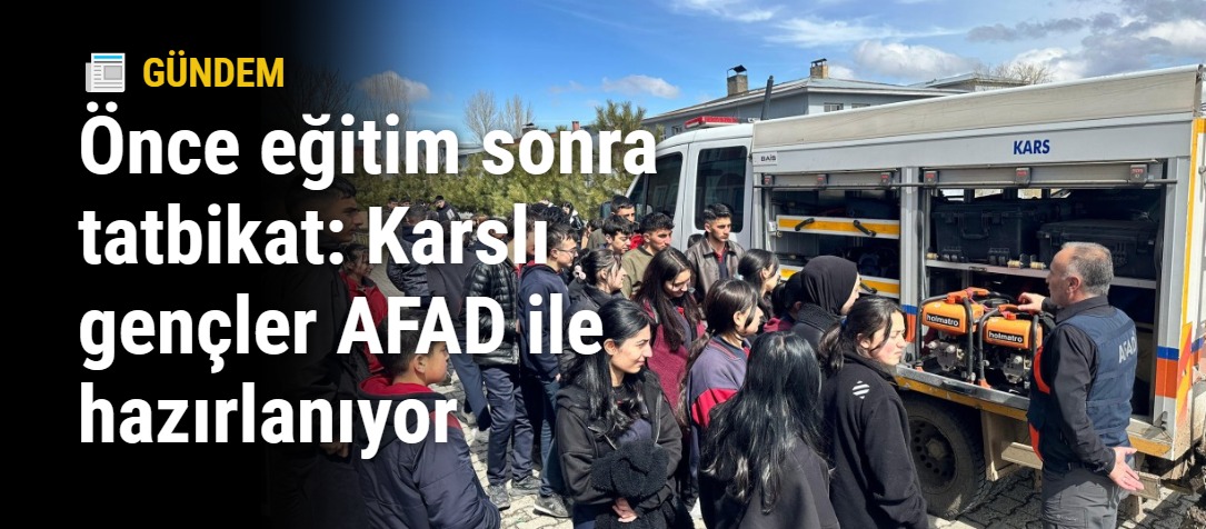 Önce eğitim sonra tatbikat: Karslı gençler AFAD ile hazırlanıyor