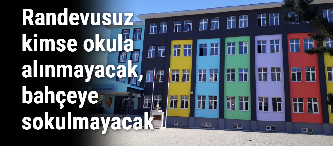 Randevusuz kimse okula alınmayacak, bahçeye sokulmayacak