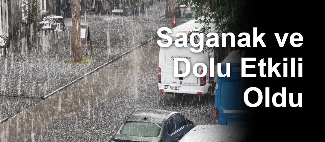 Sağanak ve Dolu Etkili Oldu