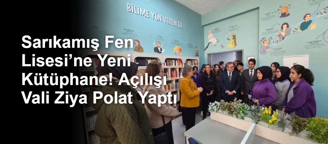 Sarıkamış Fen Lisesi’ne Yeni Kütüphane! Açılışı Vali Ziya Polat Yaptı