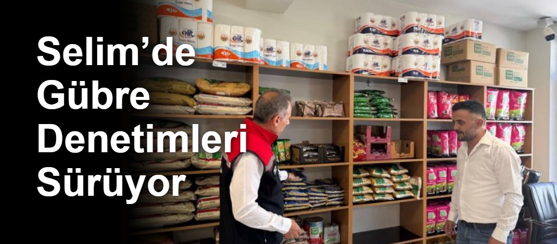 Selim’de Gübre Denetimleri Sürüyor