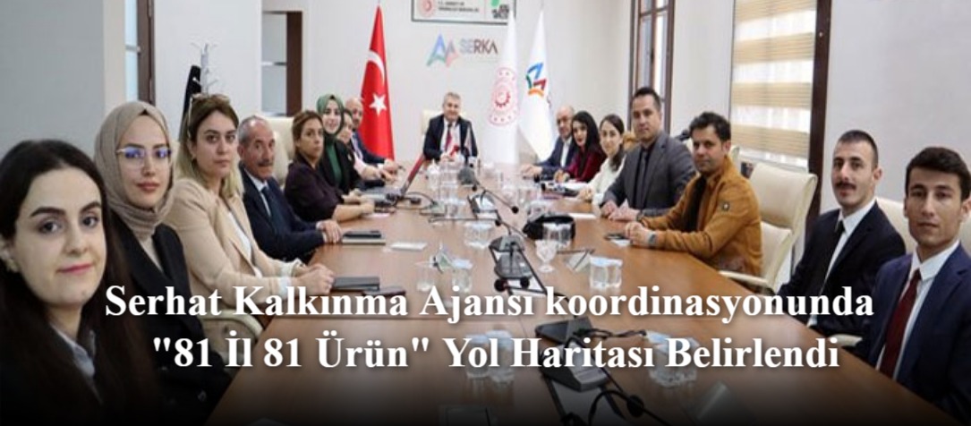 Serhat Kalkınma Ajansı koordinasyonunda "81 İl 81 Ürün" Yol Haritası Belirlendi