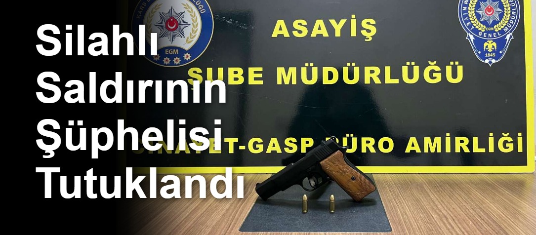 Silahlı Saldırının Şüphelisi Tutuklandı