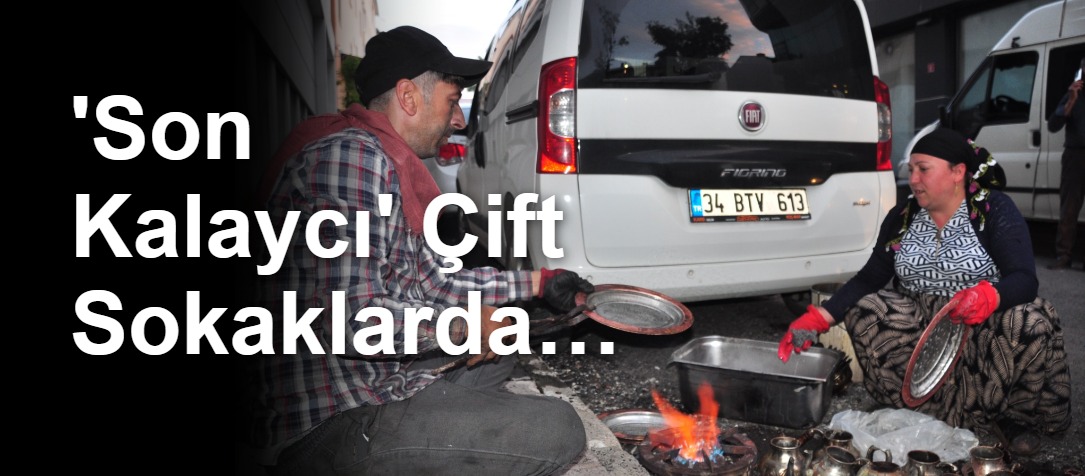 'Son Kalaycı' Çift Sokaklarda…