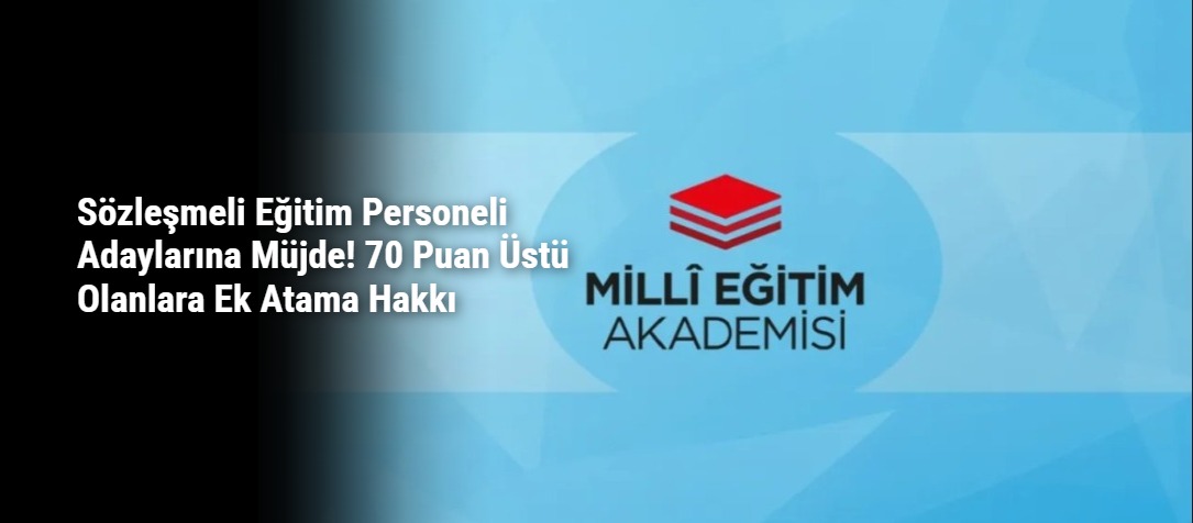 Sözleşmeli Eğitim Personeli Adaylarına Müjde! 70 Puan Üstü Olanlara Ek Atama Hakkı