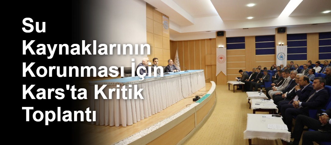Su Kaynaklarının Korunması İçin Kars'ta Kritik Toplantı