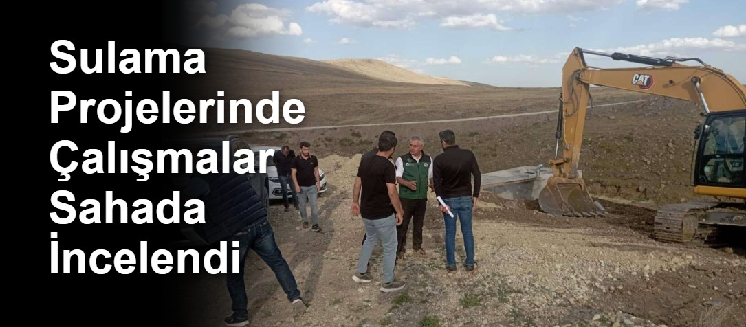 Sulama Projelerinde Çalışmalar Sahada İncelendi