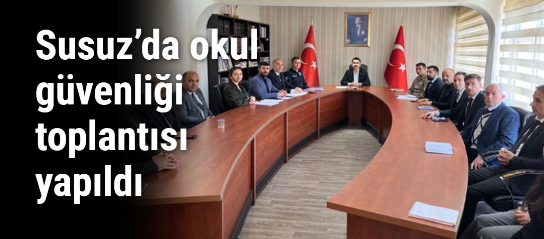Susuz’da okul güvenliği toplantısı yapıldı