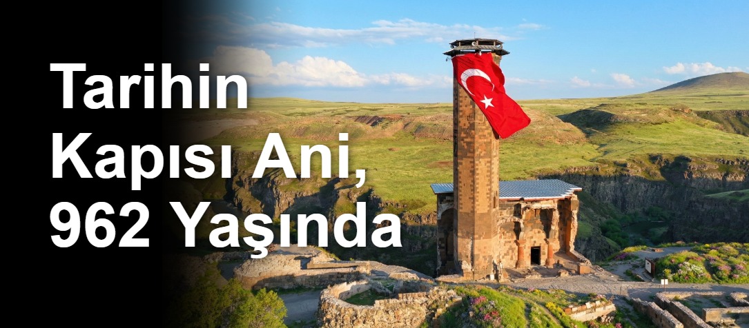 Tarihin Kapısı Ani, 962 Yaşında