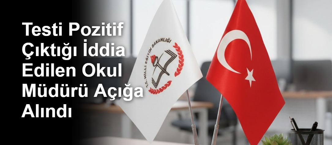 Testi Pozitif Çıktığı İddia Edilen Okul Müdürü Açığa Alındı