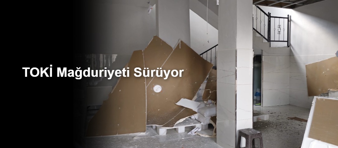TOKİ Mağduriyeti Sürüyor