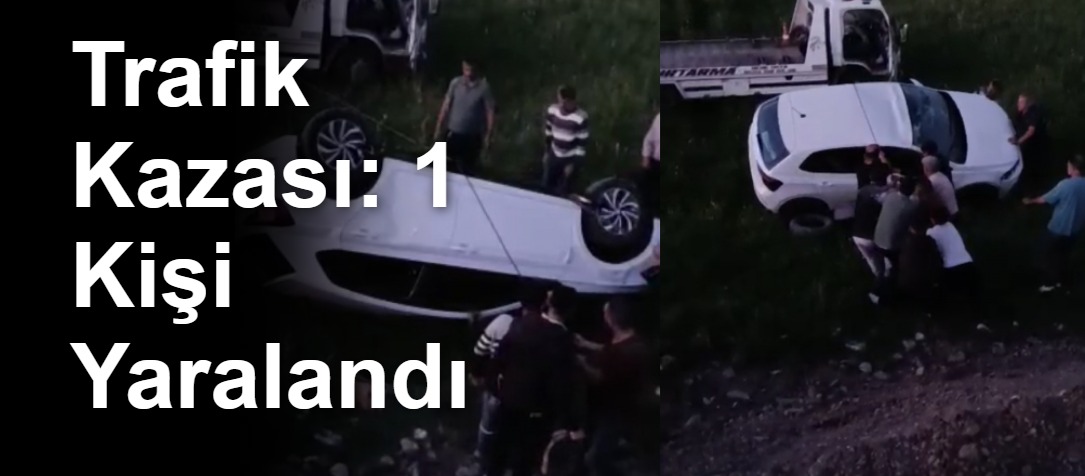 Trafik Kazası: 1 Kişi Yaralandı
