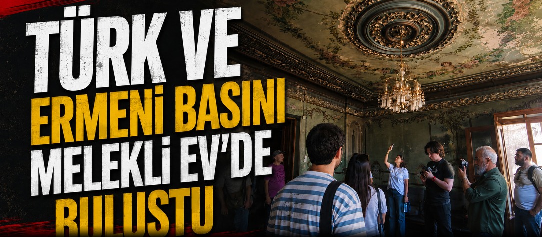 Türk ve Ermeni Basını Melekli Ev'de Buluştu