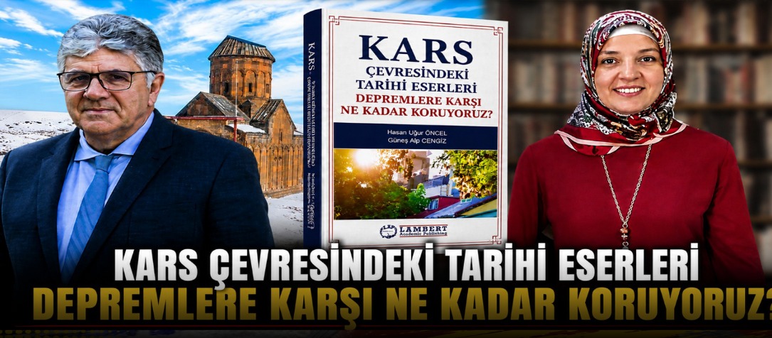 Uluslararası Yayınlanan Kitap Kars'ın Tarihi Yapılarındaki Deprem Riskine Dikkat Çekti