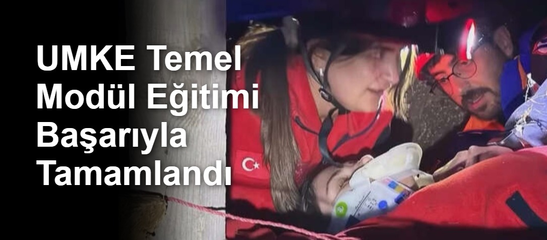 UMKE Temel Modül Eğitimi Başarıyla Tamamlandı