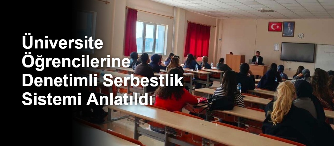 Üniversite Öğrencilerine Denetimli Serbestlik Sistemi Anlatıldı