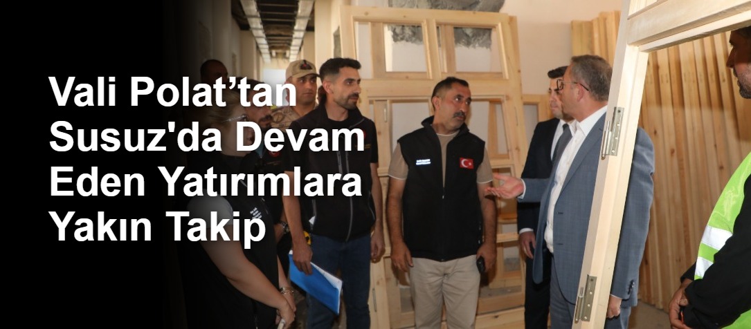 Vali Polat’tan Susuz'da Devam Eden Yatırımlara Yakın Takip