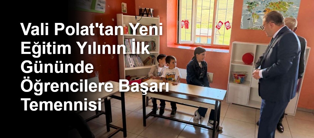 Vali Polat'tan Yeni Eğitim Yılının İlk Gününde Öğrencilere Başarı Temennisi