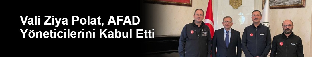 Vali Ziya Polat, AFAD Yöneticilerini Kabul Etti
